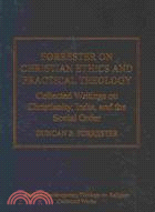 Forrestern Christian Ethics and Practical Theology: Collected Writings on Christianity, India, and the Social Order