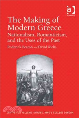 The Making of Modern Greece: Nationalism, Romanticism, & the Uses of the Past (1797-1896)