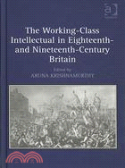 The Working-Class Intellectual in Eighteenth- and Nineteenth-Century Britain