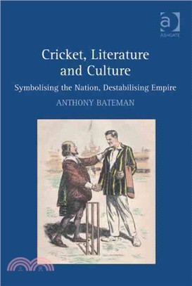Cricket, Literature and Culture: Symbolising the Nation, Destabilising Empire