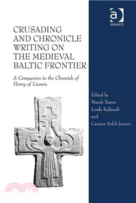 Crusading and Chronicle Writing on the Medieval Baltic Frontier ─ A Companion to the Chronicle of Henry of Livonia