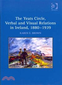 The Yeats Circle, Verbal and Visual Relations in Ireland, 1880-1939