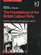 The Foundations of the British Labour Party: Identities, Cultures and Perspectives, 1900-39