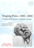 Staging Pain, 1580-1800: Violence and Trauma in British Theater