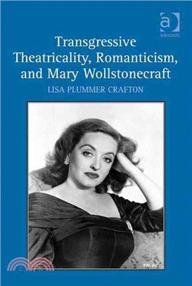 Transgressive Theatricality, Romanticism, and Mary Wollstonecraft