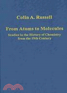 From Atoms to Molecules: Studies in the History of Chemistry from the 19th Century