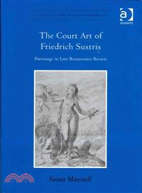 The Court Art of Friedrich Sustris ─ Patronage in Late Renaissance Bavaria