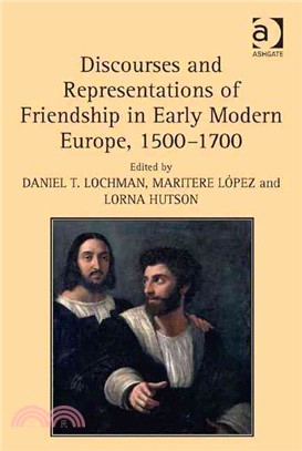 Discourses and Representations of Friendship in Early Modern Europe: 1500-1700