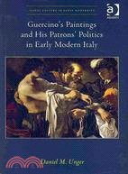 Guercinos Paintings and His Patrons' Politics in Early Modern Italy