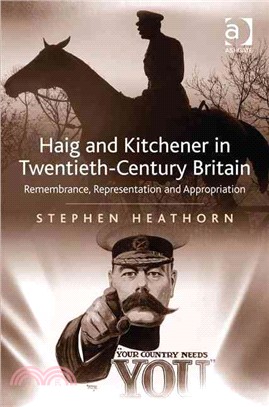 Haig and Kitchener in Twentieth-Century Britain — Remembrance, Representation and Appropriation