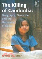 The Killing of Cambodia: Geopolitics, Genocide and the Unmaking of Space