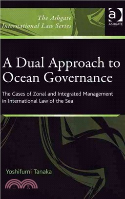 A Dual Approach to Ocean Governance: The Cases of Zonal and Integrated Management in International Law of the Sea