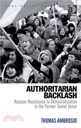 Authoritarian Backlash ─ Russian Resistance to Democratization in the Former Soviet Union