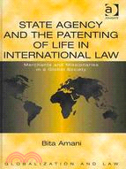 State Agency and the Patenting of Life in International Law: Merchants and Missionaries in a Global Society