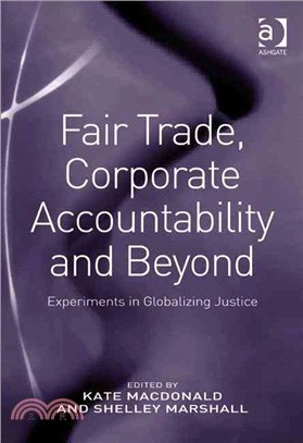 Fair Trade, Corporate Accountability and Beyond: Experiments in Globalizing Justice