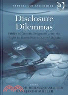 Disclosure Dilemmas: Ethics of Genetic Prognosis After the 'Right to Know/Not to Know' Debate