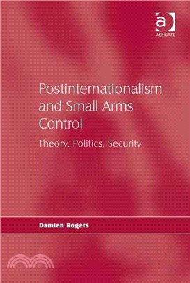 Postinternationalism and Small Arms Control: Theory, Politics, Security