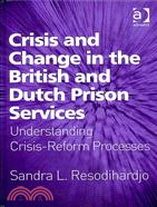 Crisis and Change in the British and Dutch Prison Services: Understanding Crisis-Reform Processes