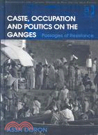 Caste, Occupation and Politics on the Ganges: Passages of Resistance
