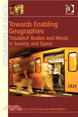 Towards Enabling Geographies: Disabled Bodies and Minds in Society and Space