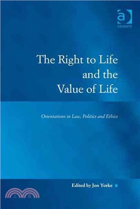 The Right to Life and the Value of Life: Orientations in Law, Politics and Ethics