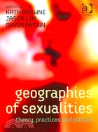 Geographies of Sexualities: Theory, Practices and Politics