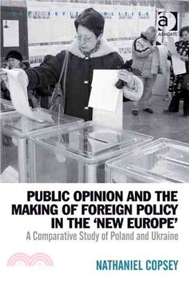 Public Opinion and the Making of Foreign Policy in the 'New Europe': A Comparative Study of Poland and Ukraine