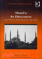 Shari'a As Discourse: Legal Traditions and the Encounter With Europe