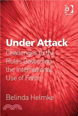 Under Attack: Challenges to the Rules Governing the International Use of Force