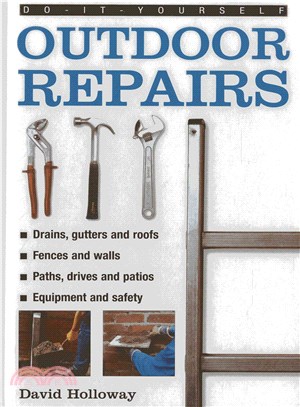 Do-it-Yourself Outdoor Repairs ― A Practical Guide to Repairing and Maintaining the Outside Structure of Your Home