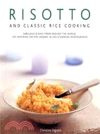 Risotto and Classic Rice Cooking — Fabulous Dishes from Around the World : 150 Inspiring Recipes Shown in 220 Stunning Photographs