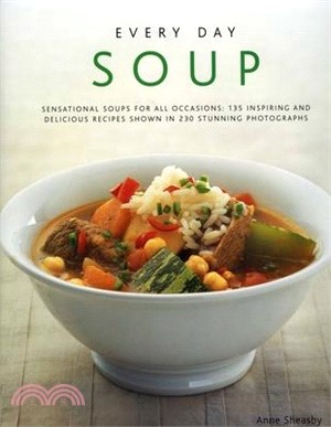 Every Day Soup ─ Sensational Soups for All Occasions : 135 Inspiring and Delicious Recipes Shown in 230 Stunning Photographs