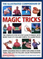 The Illustrated Compendium of Magic Tricks ─ The Complete Step-by-step Guide to Magic, With More than 375 Fun And Simple-To-Learn Tricks