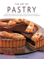 The Art of Pastry: How to Make Perfect Pies, Tarts, Flans, Pastries and Strudels: 120 Recipes Shown in 280 Stunning Photographs