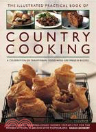 The Illustrated Practical Book of Country Cooking: A Celebration of Traditional Country Cooking, With 170 Timeless Recipes