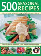 500 Seasonal Recipes: Making the Most of Fresh Produce Through Spring, Summer, Autumn and Winter: Classic and Traditional Dishes Shown in More than 480 Tempting Photographs