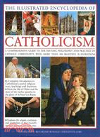 The Illustrated Encyclopedia of Catholicism ─ A Comprehensive Guide to the History, Philosophy and Practice of Catholic Christianity, With More Than 500 Beautiful Illustrations