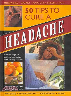 50 Tips to Cure a Headache ― Natural Ways to Activate the Body's Own Healing Process