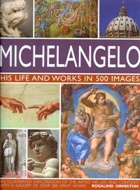 Michelangelo ─ His Life and Works in 500 Images, An Illustrated Exploration of the Artist, His Life and Context, with a Gallery of Over 200 Works