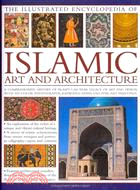 The Illustrated Encyclopedia of Islamic Art and Architecture ─ A Comprehensive History of Islam's 1,400-Year Legacy of Art and Design, With 500 Color Photographs, Reproductions and Fine-Art Paintings