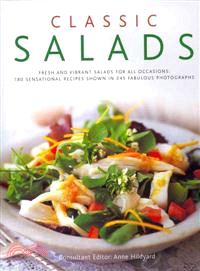 Classic Salads: Fresh and Colorful Salads for All Occasions: 180 Sensational Recipes Shown in 245 Fabulous Photographs