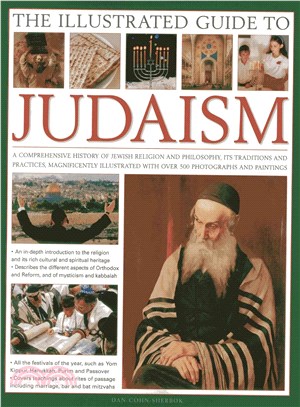 The Illustrated Guide to Judaism ─ A Comprehensive History of Jewish Religion and Philosophy, Its Traditions and Practices, Magnificently Illustrated With over 500 Photographs and Paint