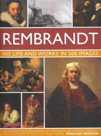 Rembrandt ─ His Life and Works in 500 Images: An Illustrated Exploration of the Artist, His Life and Context, with a Gallery of 300 of His Finest Works