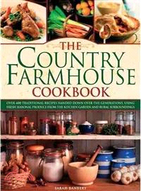 The Country Farmhouse Cookbook ─ 400 Recipes Handed Down the Generations, Using Seasonal Produce from the Kitchen Garden and Rural Surroundings. Illustrated With 1400 Photographs
