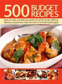 500 Budget Recipes—Easy-to-Cook and Delicious Dishes for All the Family, Offering Fabulous Recipes That Make the Most of a Thrifty Food Budget