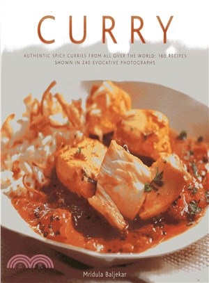 Curry—Authentic Spicy Curries from All over the World: 160 Recipes Shown in 240 Evocative Photographs