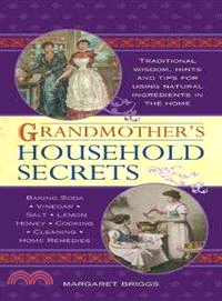 Grandmother's Household Secrets ─ Traditional Wisdom, Hints and Tips for Using Natural Ingredients in the Home