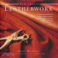 New Crafts: Leatherwork ─ 25 Practical Ideas for Hand-Crafted Leather Projects That Are Easy to Make at Home