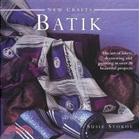 New Crafts Batik ─ The Art of Fabric Decorating and Painting in over 20 Beautiful Projects