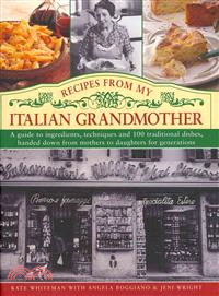 Recipes from My Italian Grandmother ─ A guide to ingredients, techniques and 100 traditional dishes, handed down from mothers to daughters for generations